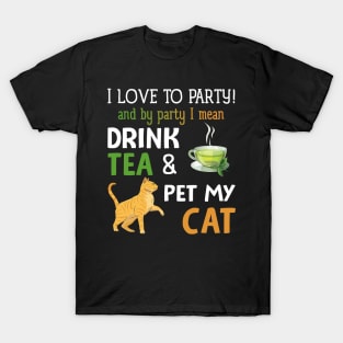 I Love To Party Drink Tea And Pet My Cat T-Shirt